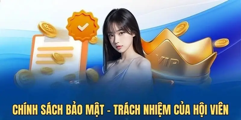 Hội viên cần tuân thủ trách nhiệm của mình trong chính sách bảo mật